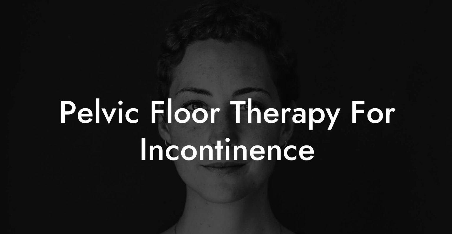 Pelvic Floor Therapy For Incontinence Glutes Core Pelvic Floor