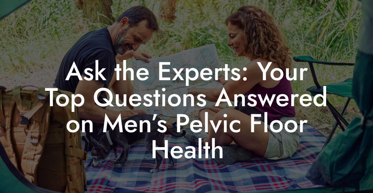 Ask the Experts: Your Top Questions Answered on Men’s Pelvic Floor Health