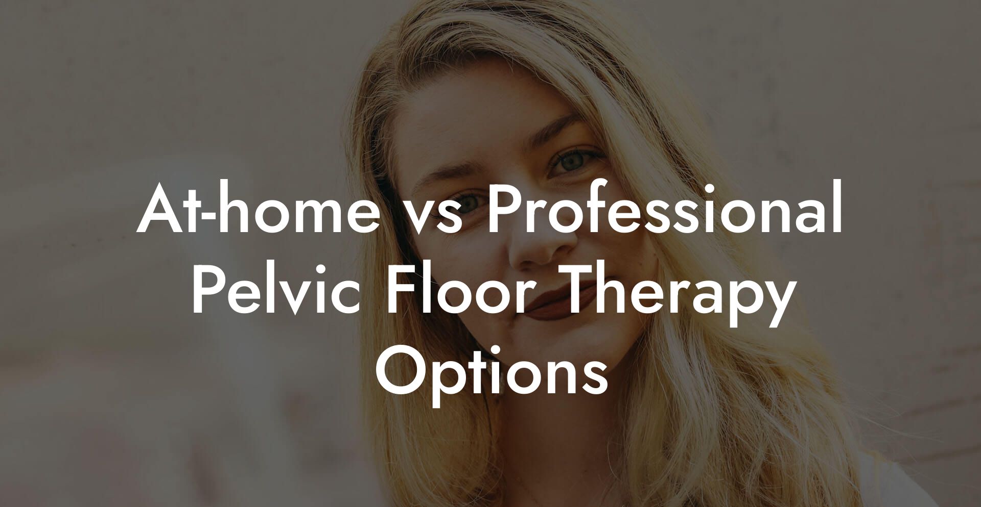 At-home vs Professional Pelvic Floor Therapy Options