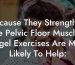 Because They Strengthen The Pelvic Floor Muscles, Kegel Exercises Are Most Likely To Help: