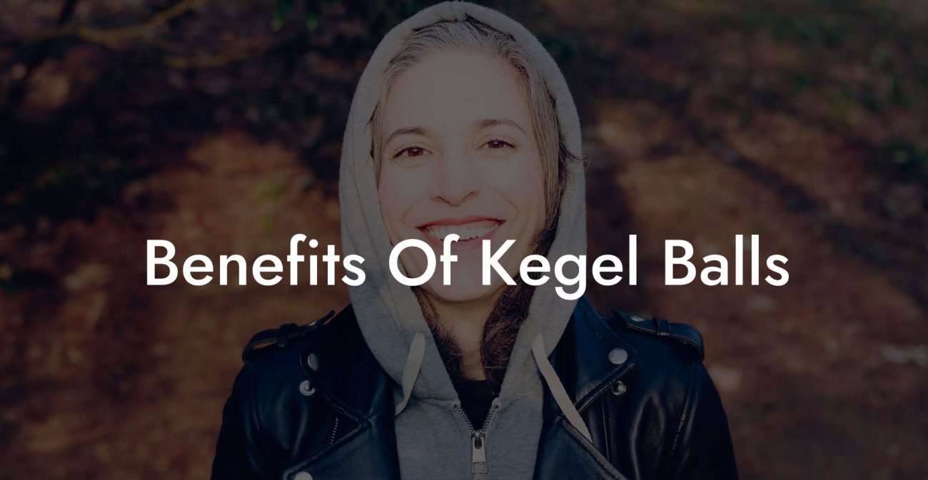 Benefits Of Kegel Balls