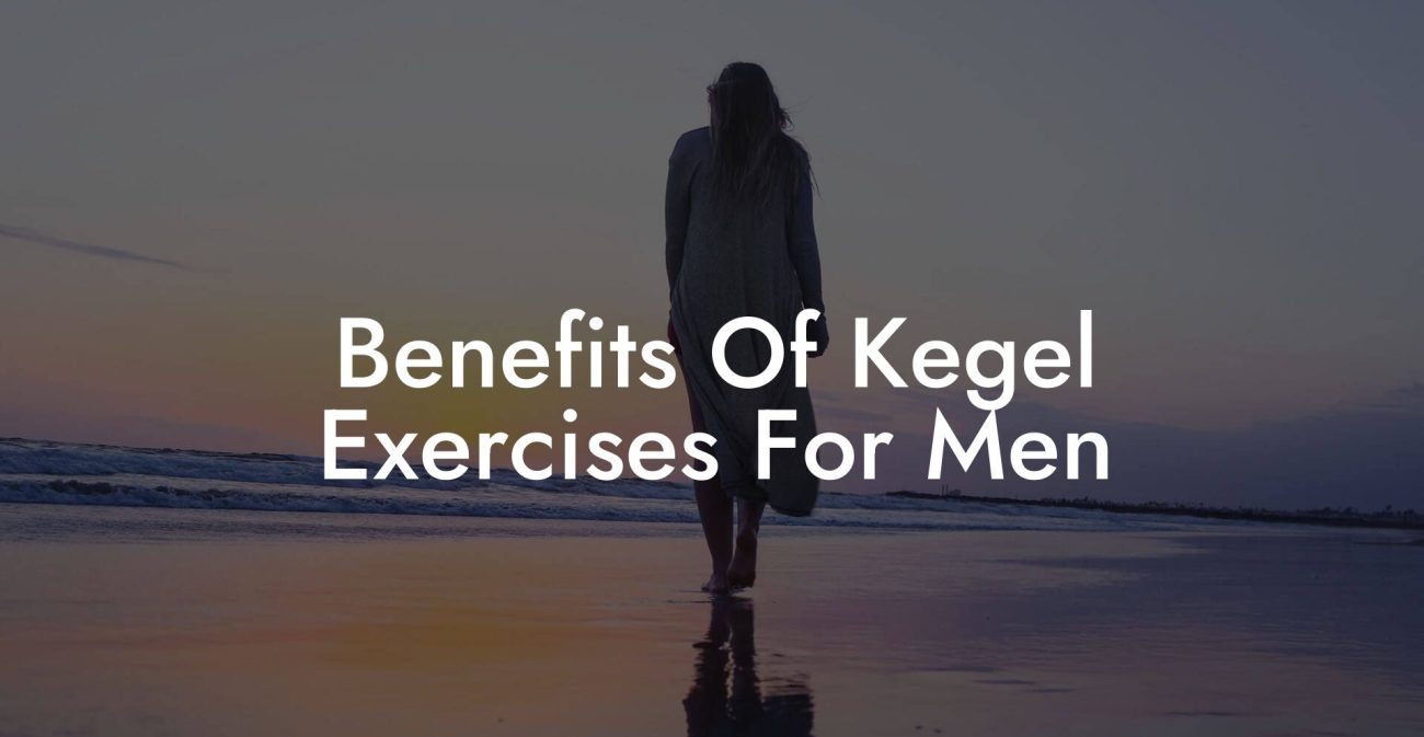 Benefits Of Kegel Exercises For Men