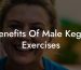 Benefits Of Male Kegel Exercises