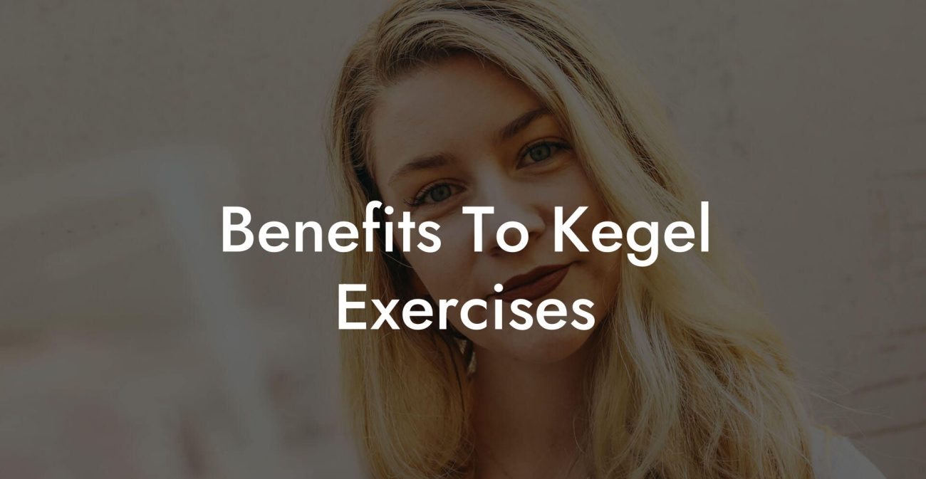 Benefits To Kegel Exercises