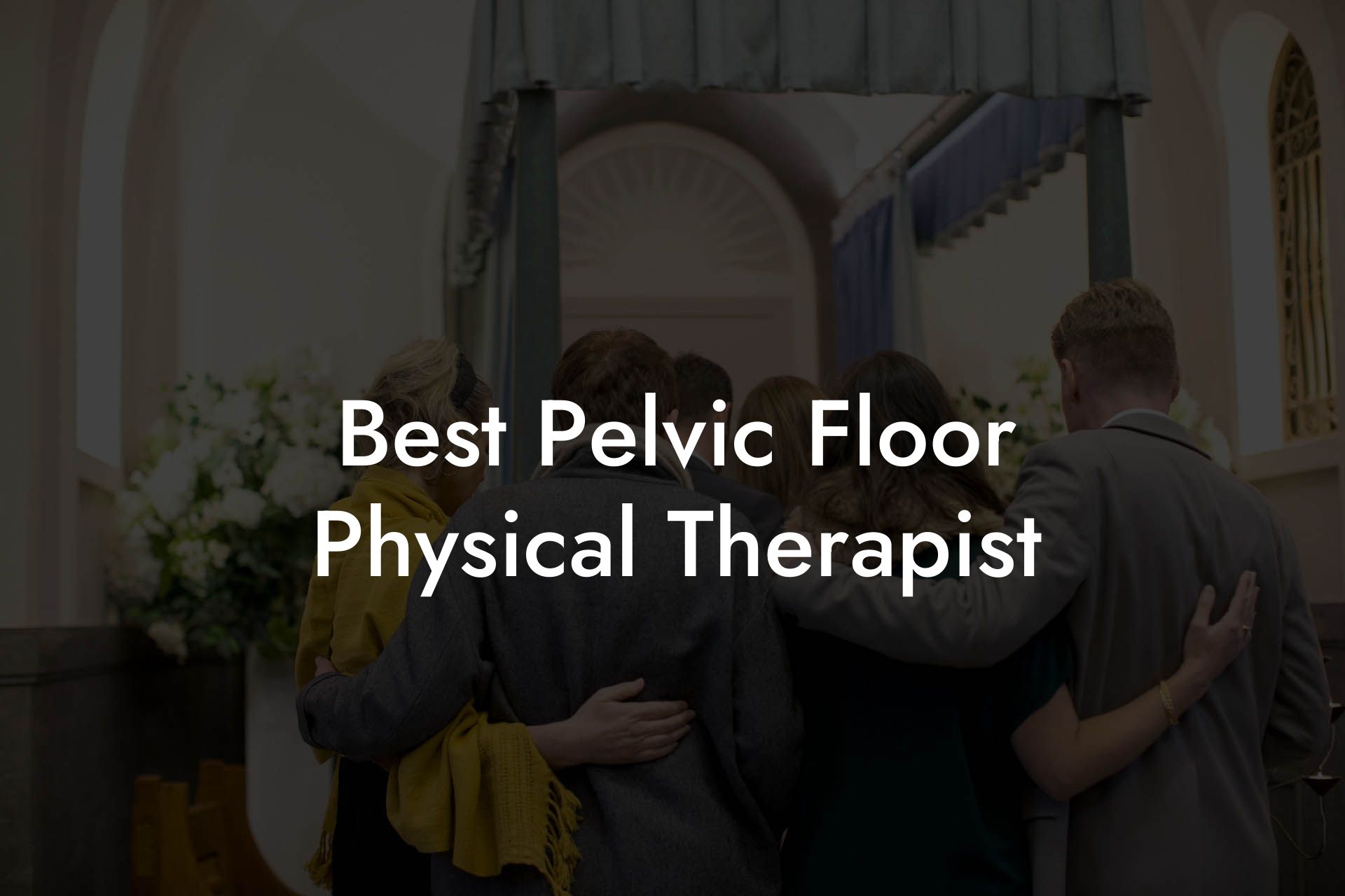 Best Pelvic Floor Physical Therapist