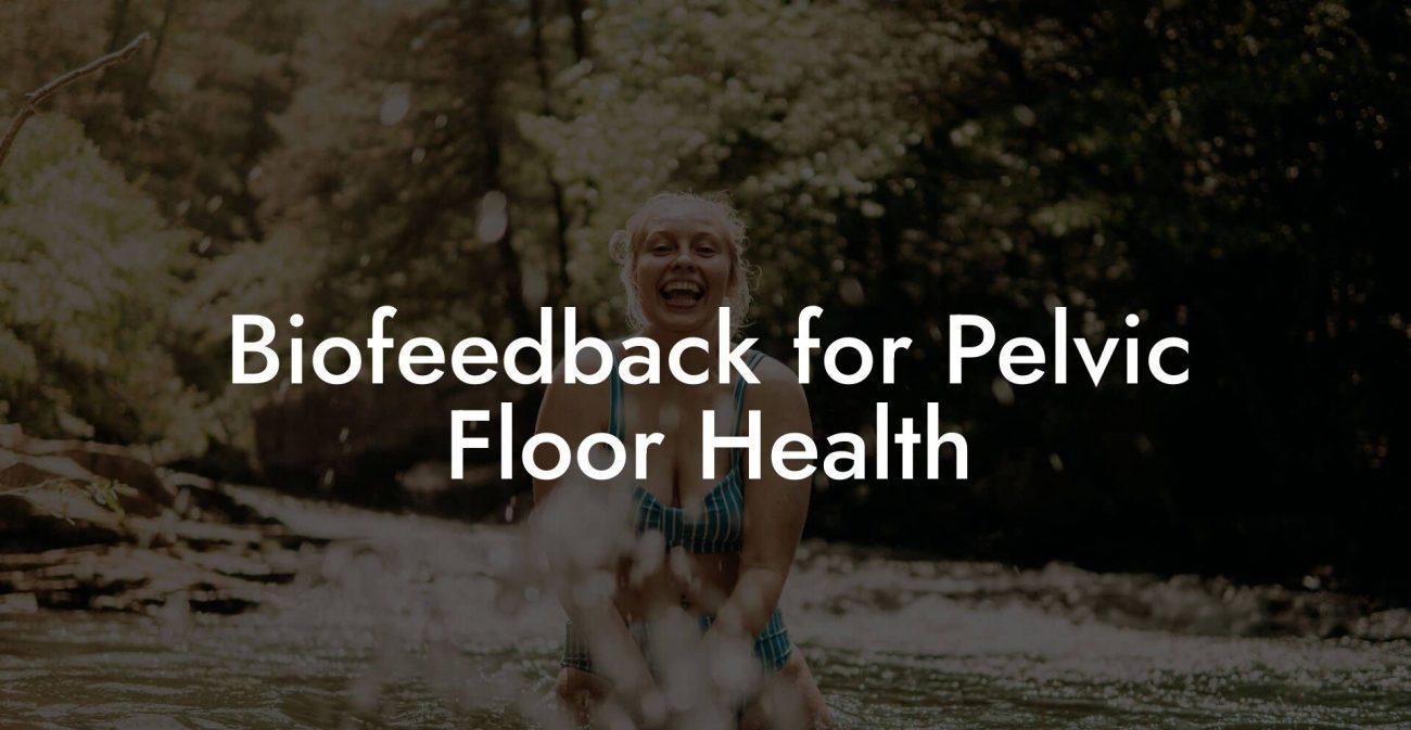 Biofeedback for Pelvic Floor Health