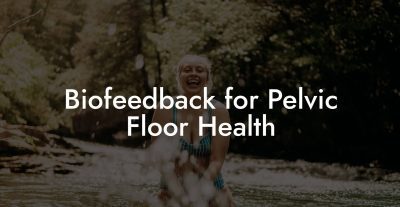 Biofeedback for Pelvic Floor Health