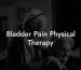 Bladder Pain Physical Therapy