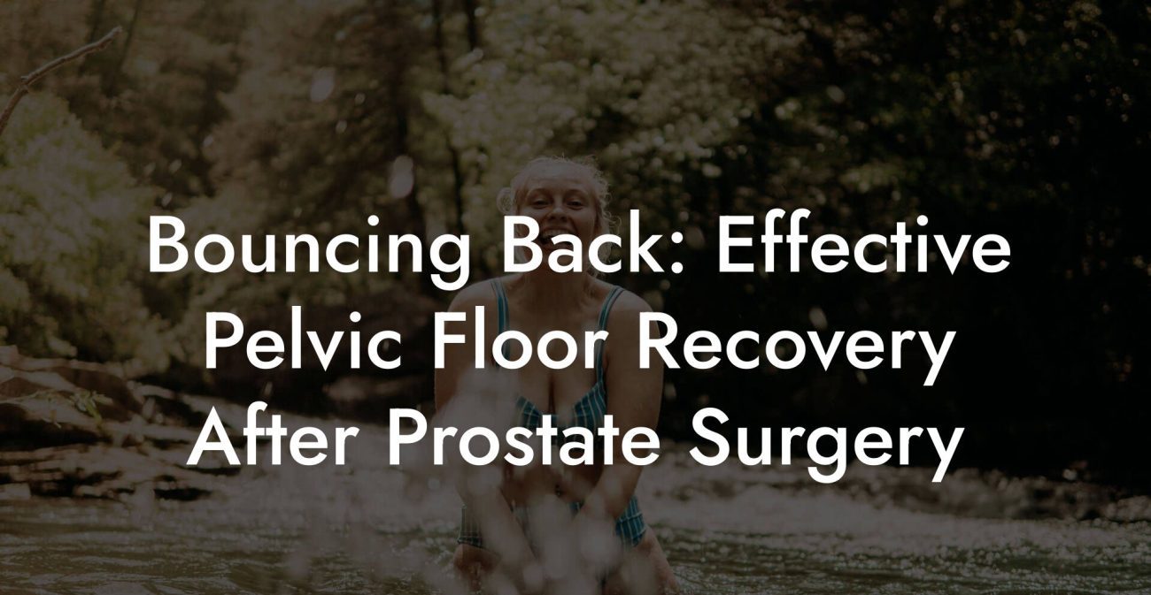 Bouncing Back: Effective Pelvic Floor Recovery After Prostate Surgery