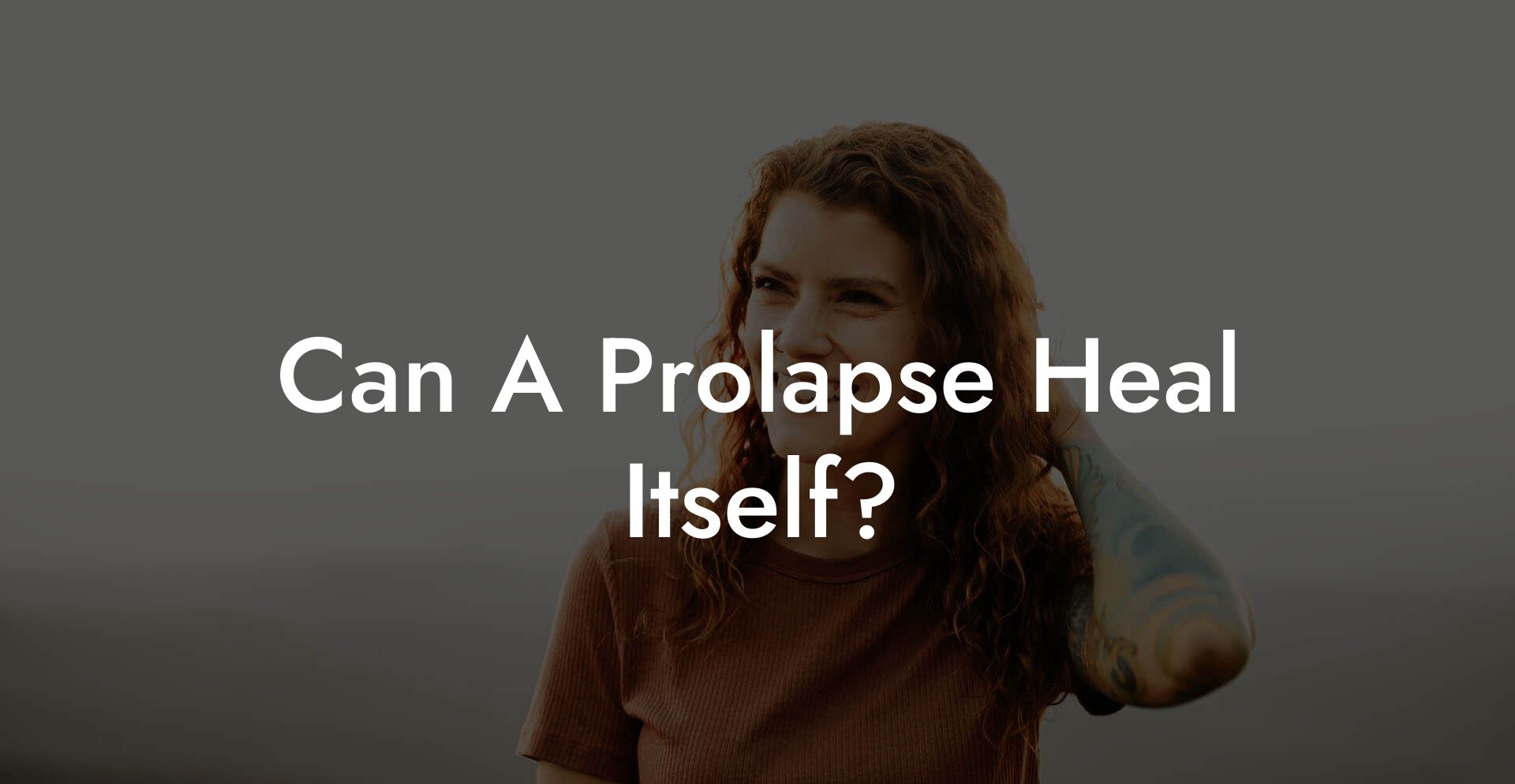 Can A Prolapse Heal Itself?