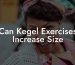Can Kegel Exercises Increase Size
