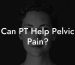 Can PT Help Pelvic Pain?