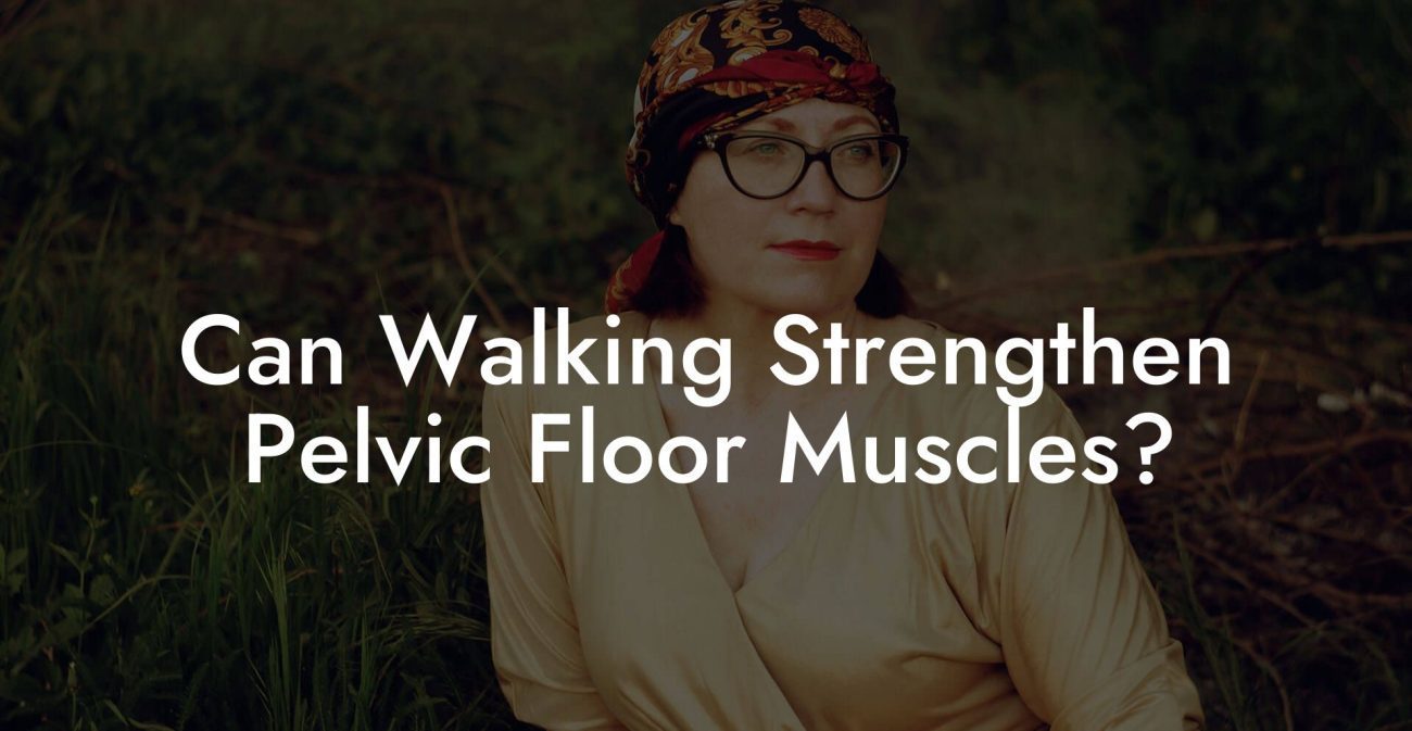Can Walking Strengthen Pelvic Floor Muscles?