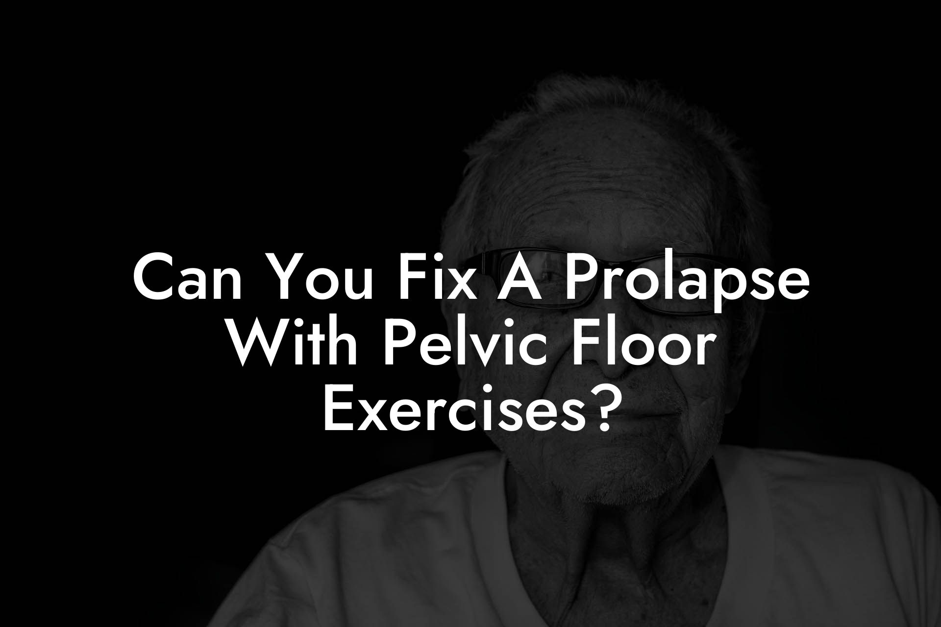 Can You Fix A Prolapse With Pelvic Floor Exercises?