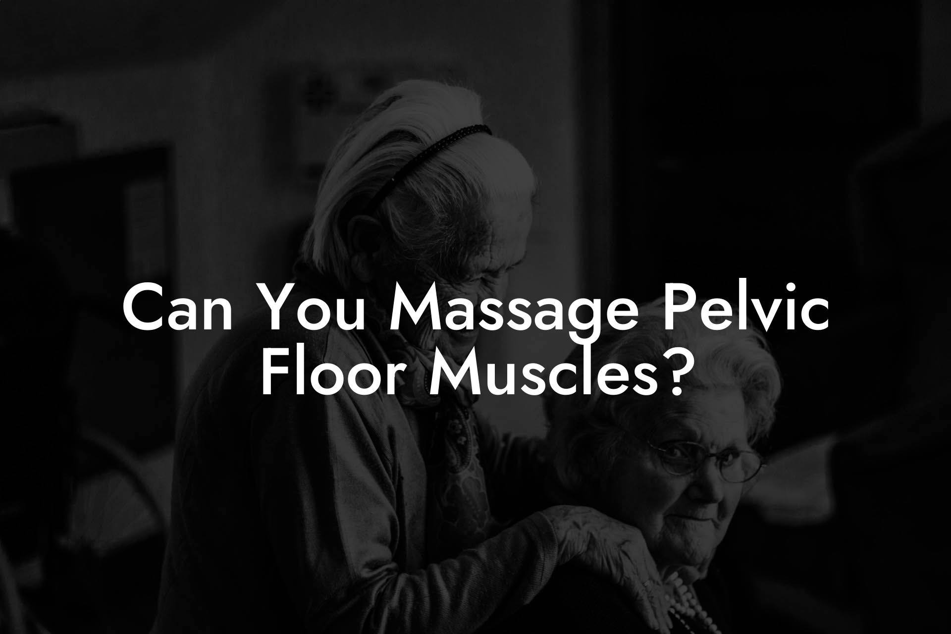 Can You Massage Pelvic Floor Muscles?