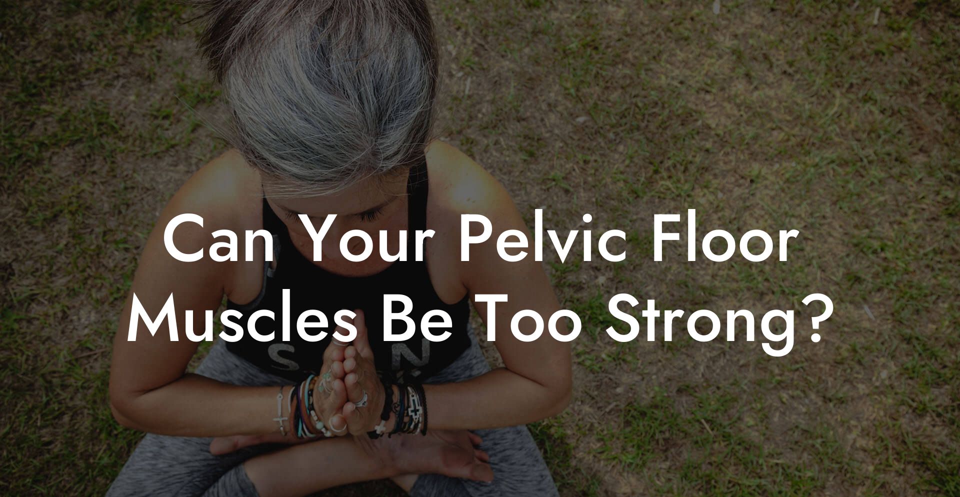 Can Your Pelvic Floor Muscles Be Too Strong?