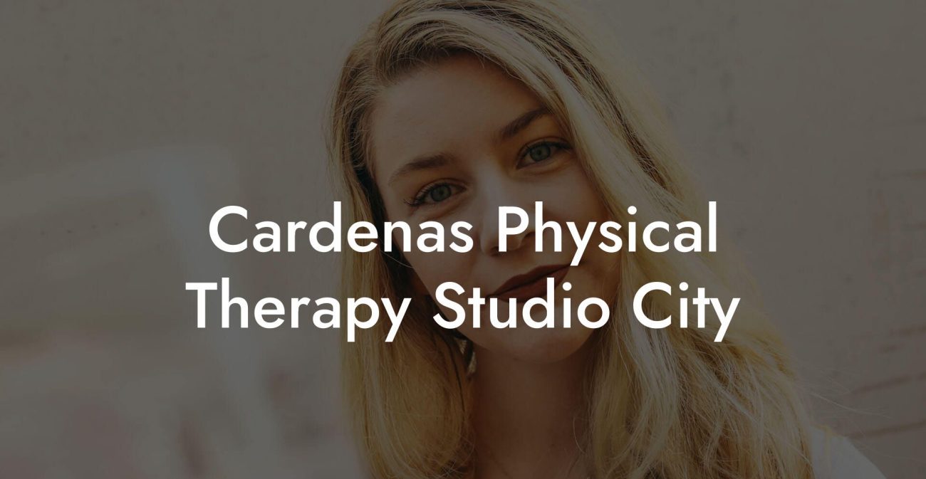Cardenas Physical Therapy Studio City