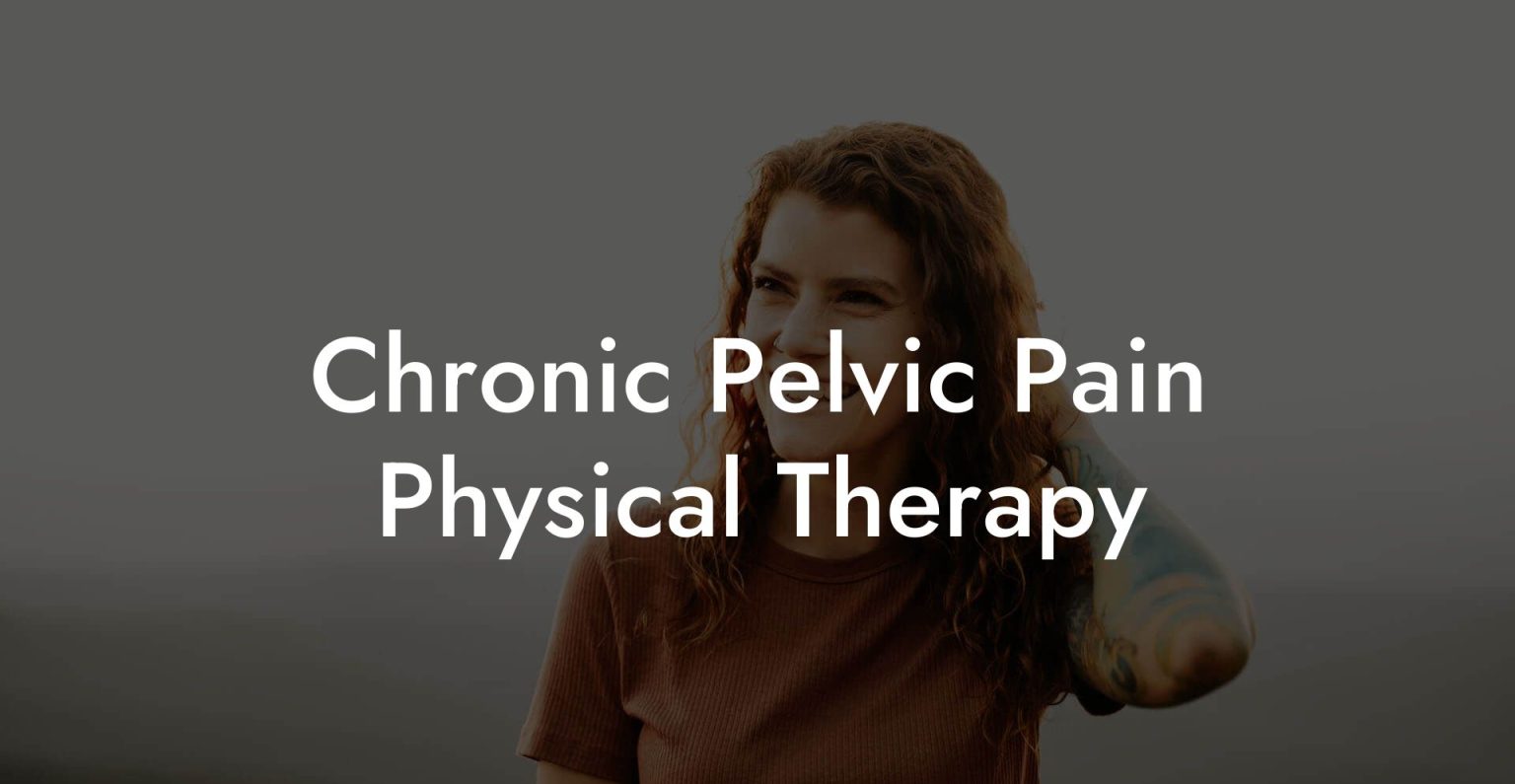 Chronic Pelvic Pain Physical Therapy Glutes, Core & Pelvic Floor