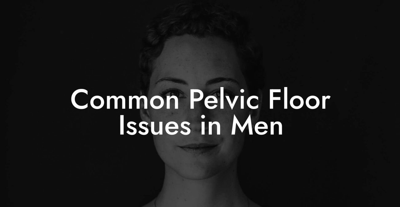 Common Pelvic Floor Issues in Men