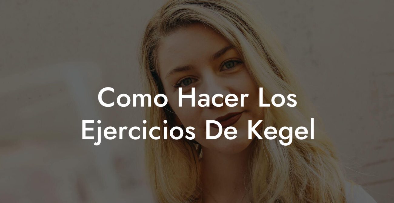 Como Hacer Los Ejercicios De Kegel