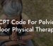 CPT Code For Pelvic Floor Physical Therapy