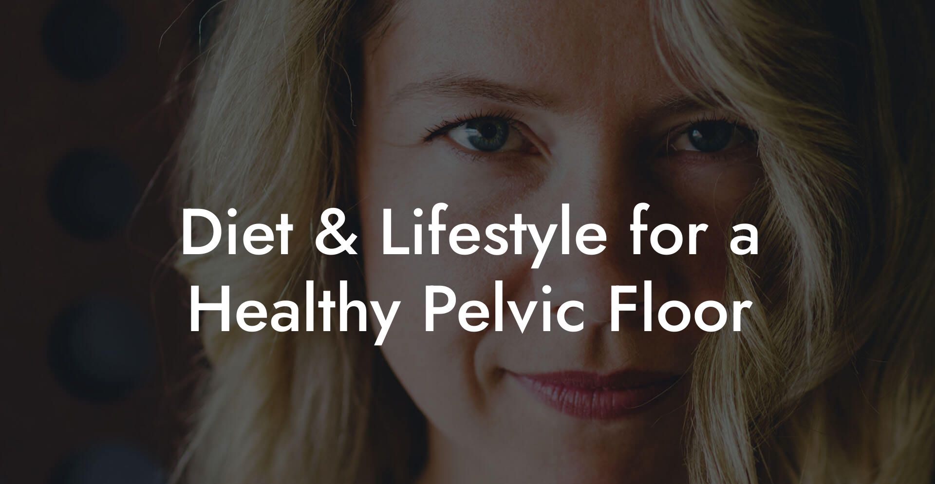 Diet & Lifestyle for a Healthy Pelvic Floor