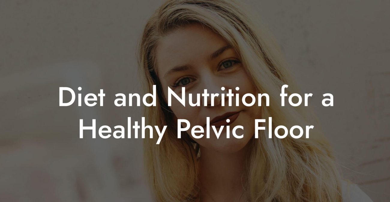 Diet and Nutrition for a Healthy Pelvic Floor