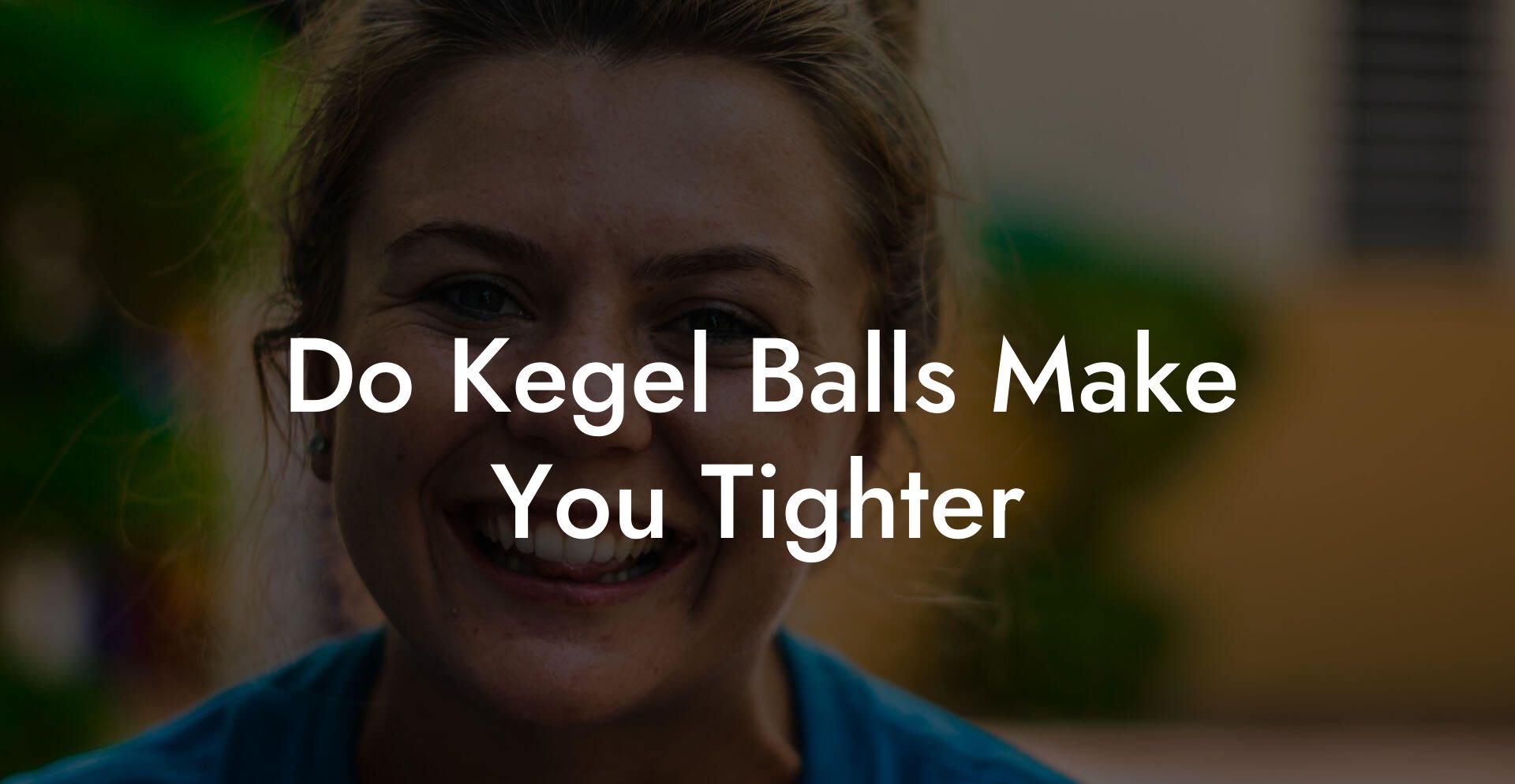 Do Kegel Balls Make You Tighter