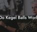 Do Kegel Balls Work