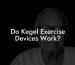 Do Kegel Exercise Devices Work?