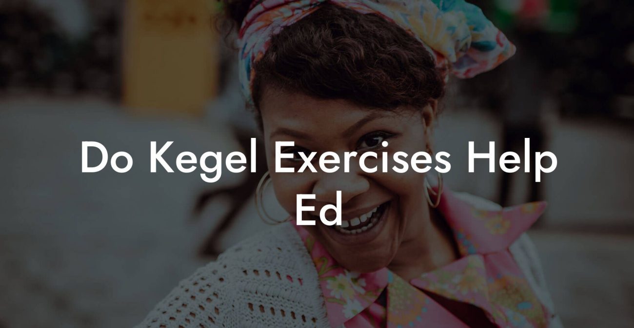 Do Kegel Exercises Help Ed