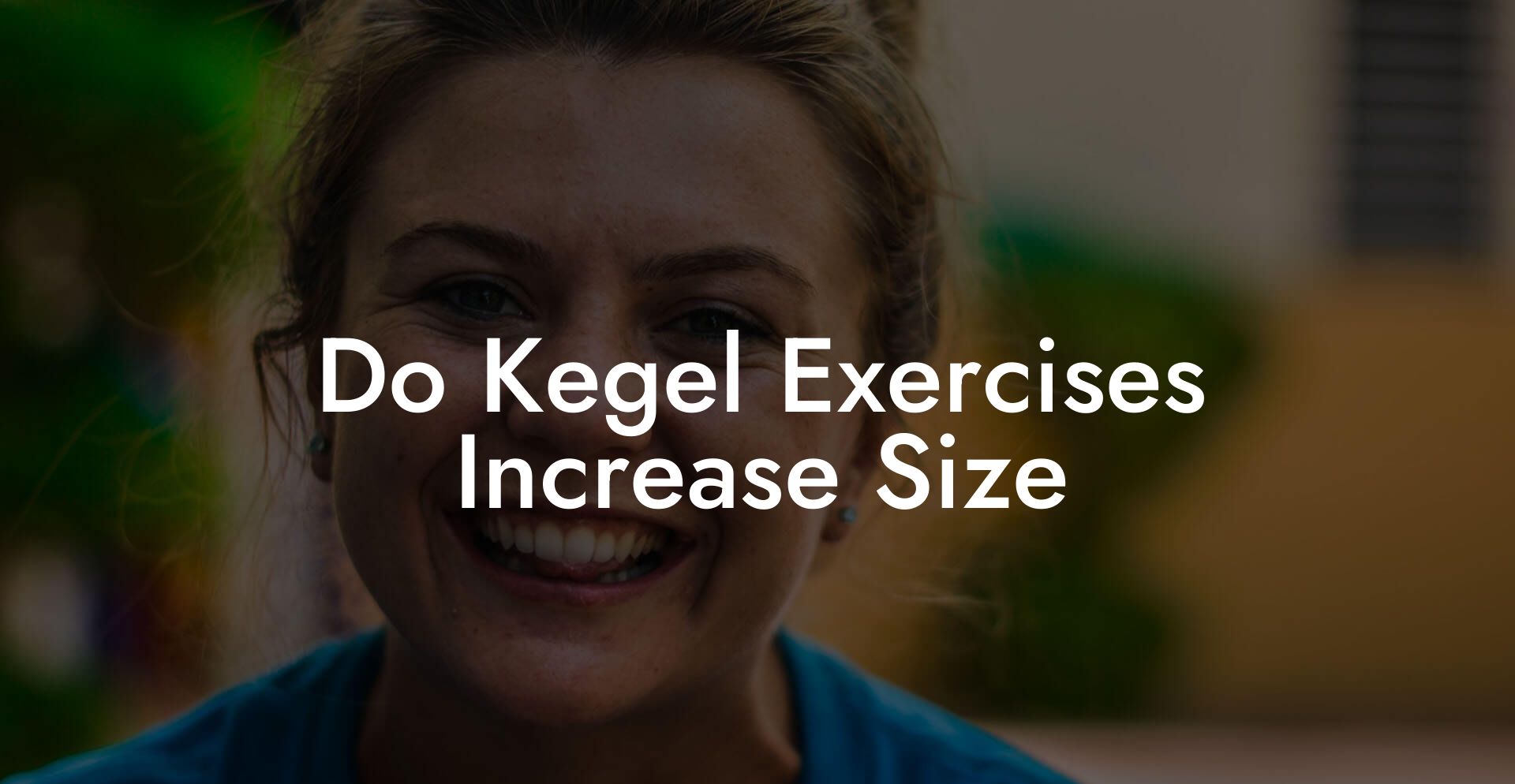 Do Kegel Exercises Increase Size