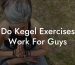 Do Kegel Exercises Work For Guys