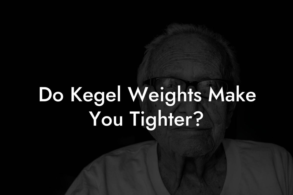 Do Kegel Weights Make You Tighter?