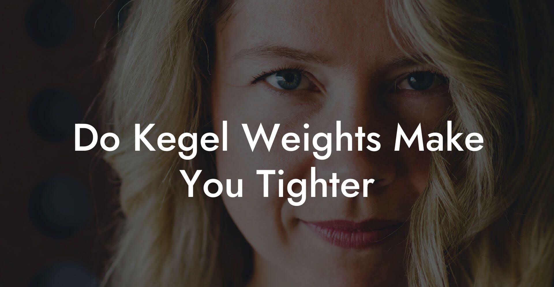Do Kegel Weights Make You Tighter