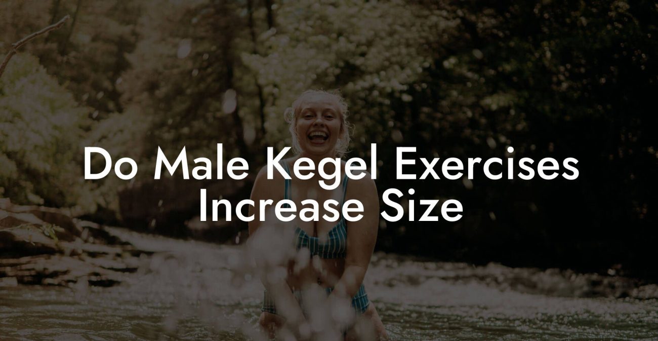 Do Male Kegel Exercises Increase Size