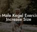Do Male Kegel Exercises Increase Size