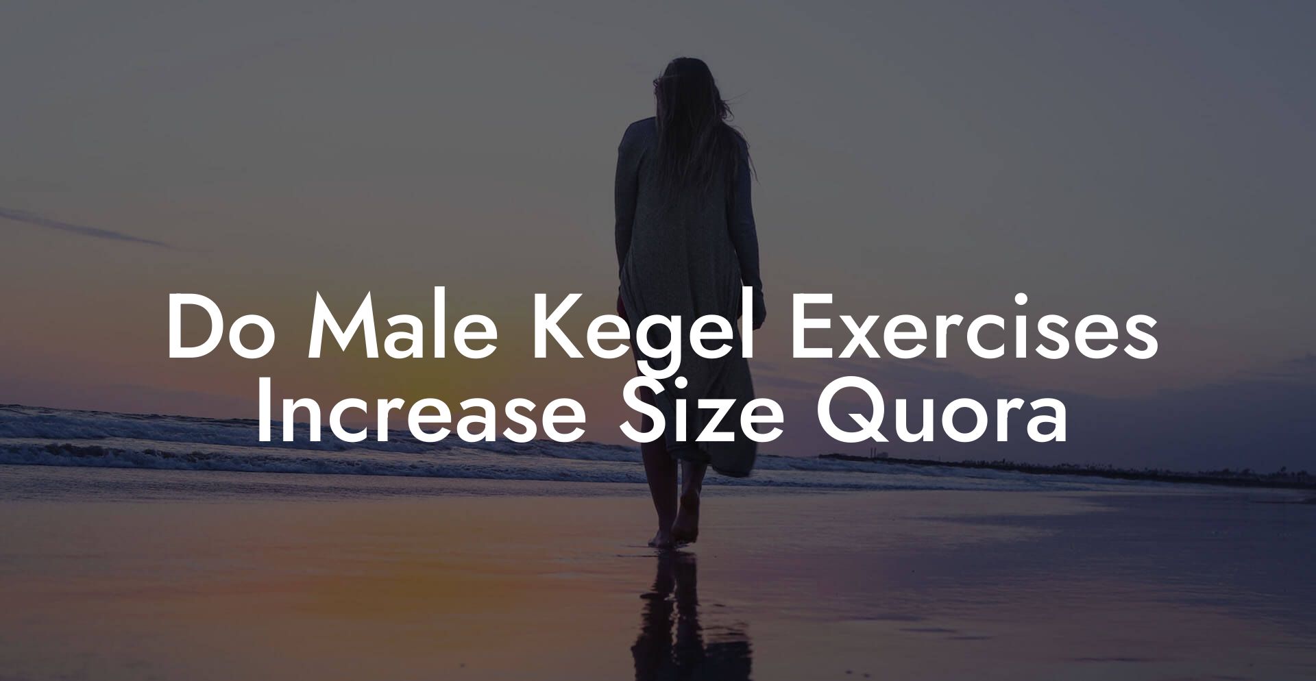 Do Male Kegel Exercises Increase Size Quora