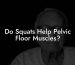 Do Squats Help Pelvic Floor Muscles?