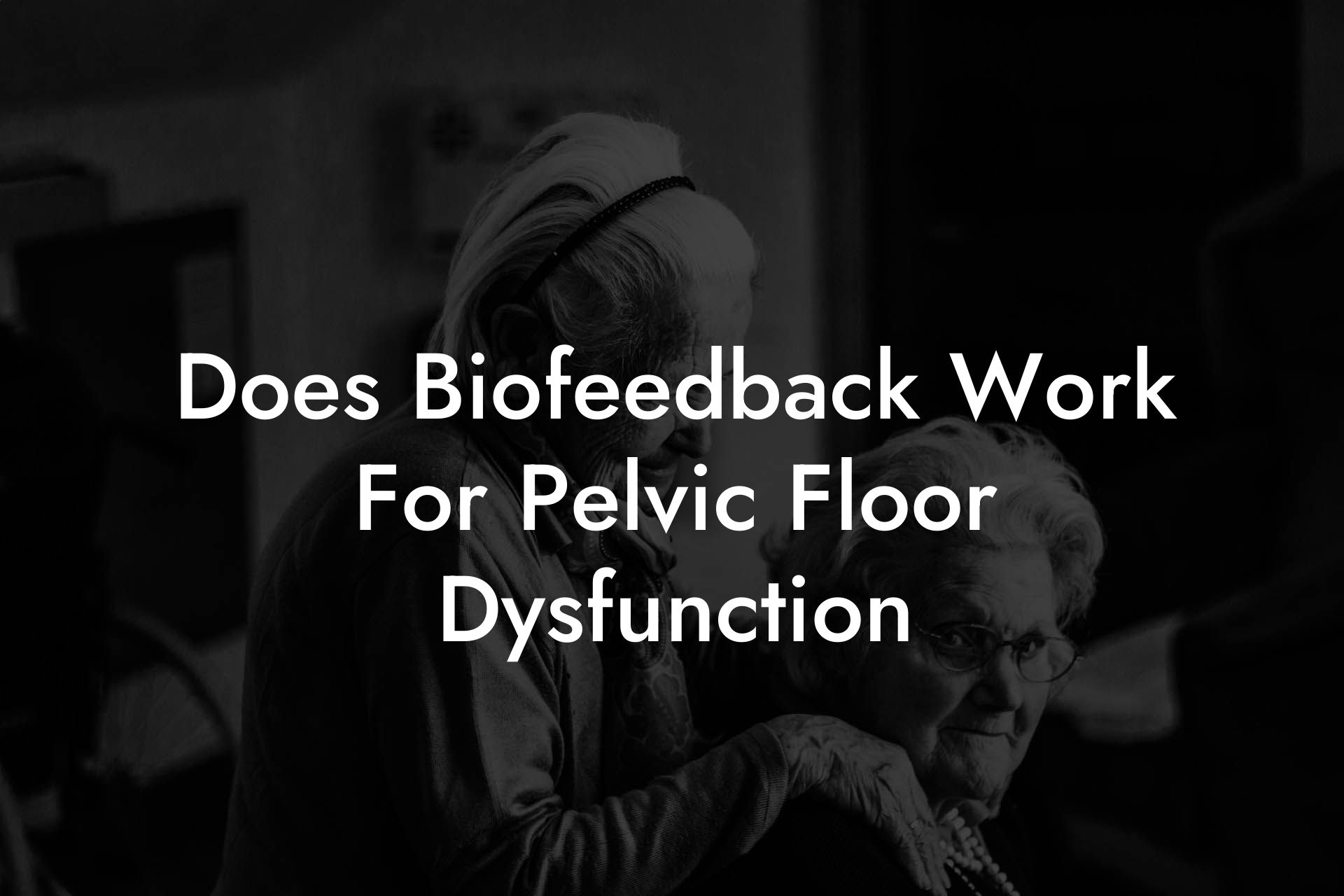 Does Biofeedback Work For Pelvic Floor Dysfunction?