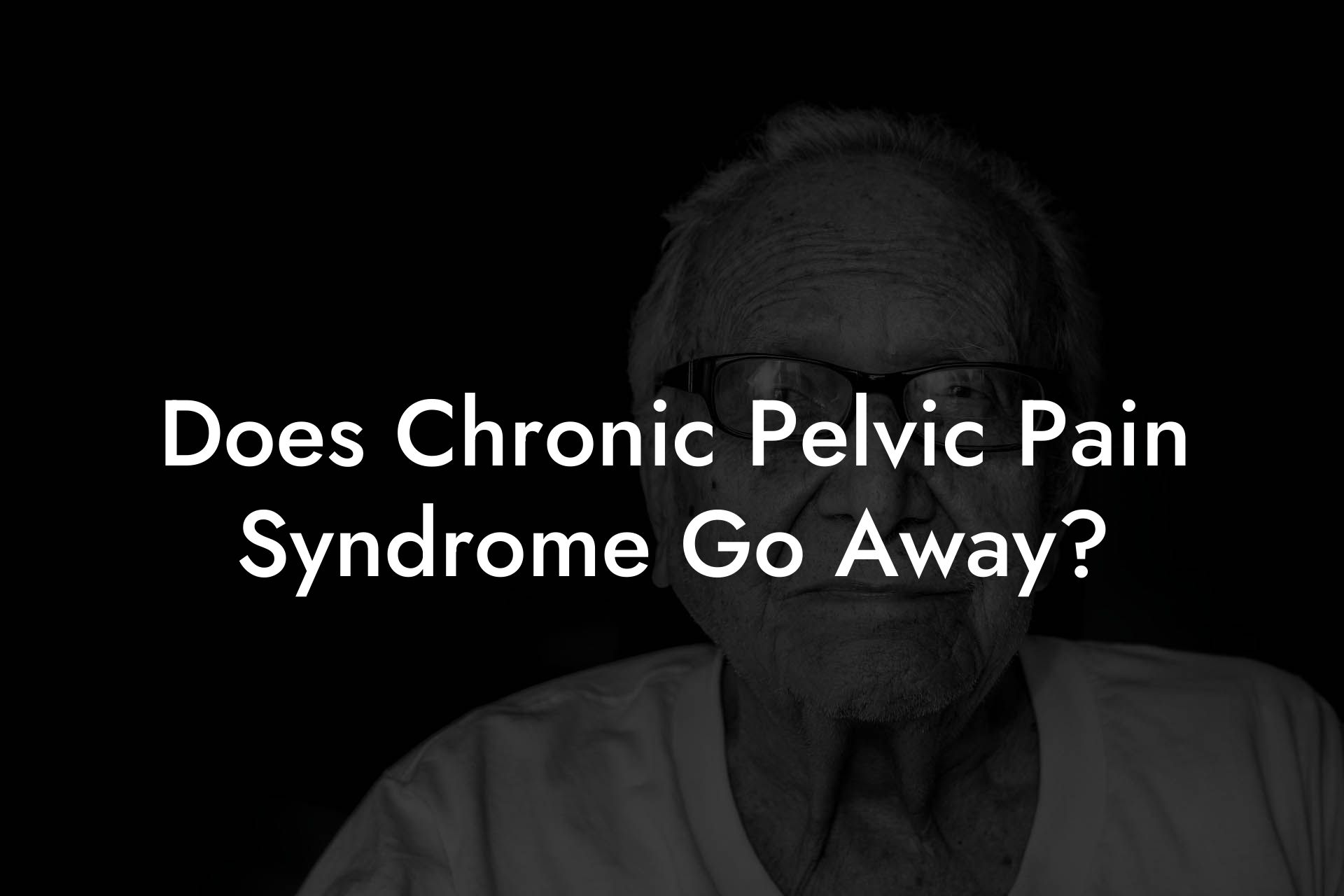Does Chronic Pelvic Pain Syndrome Go Away?