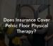 Does Insurance Cover Pelvic Floor Physical Therapy?