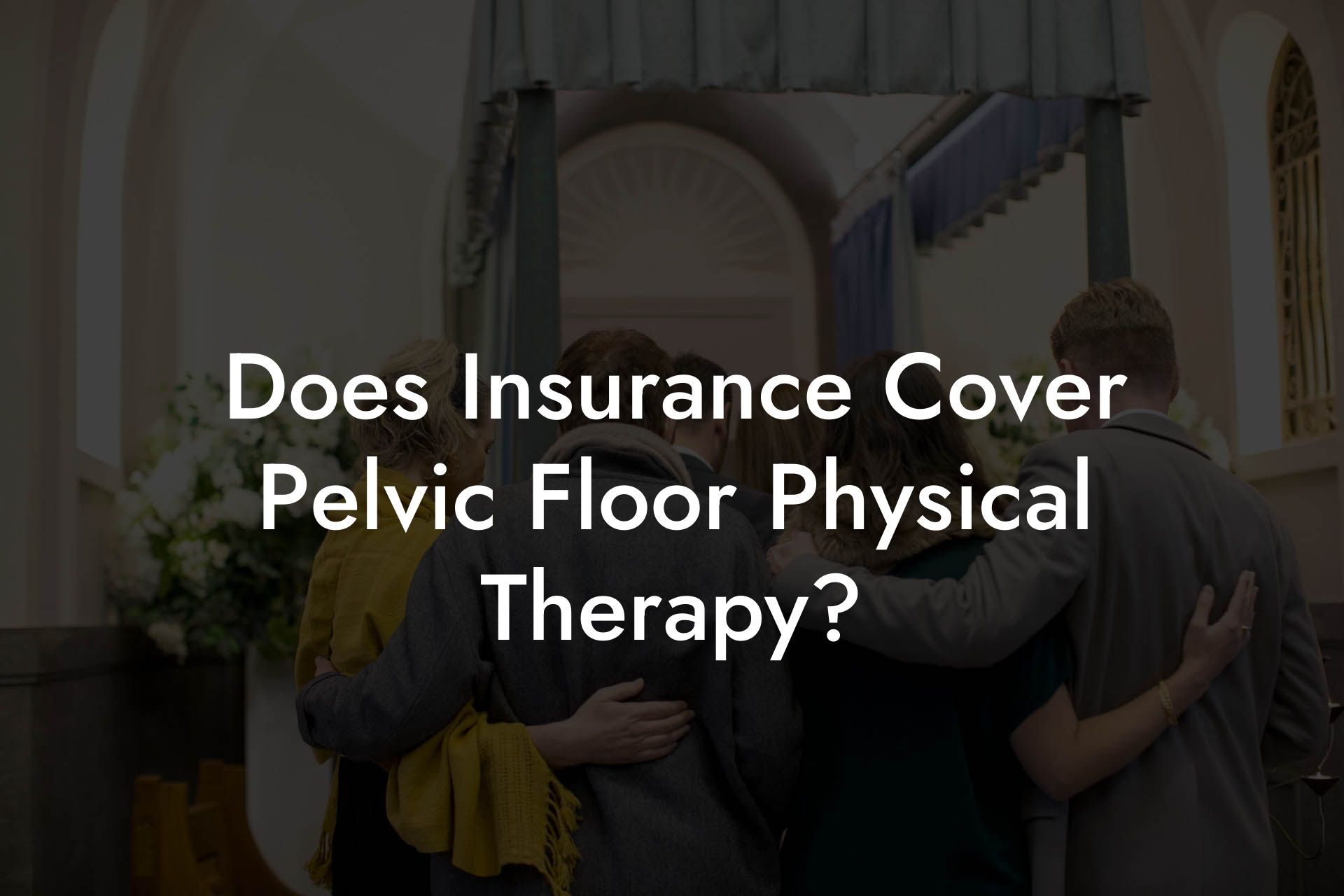 Does Insurance Cover Pelvic Floor Physical Therapy?