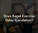 Does Kegel Exercise Delay Ejaculation?