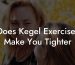 Does Kegel Exercises Make You Tighter