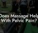 Does Massage Help With Pelvic Pain?