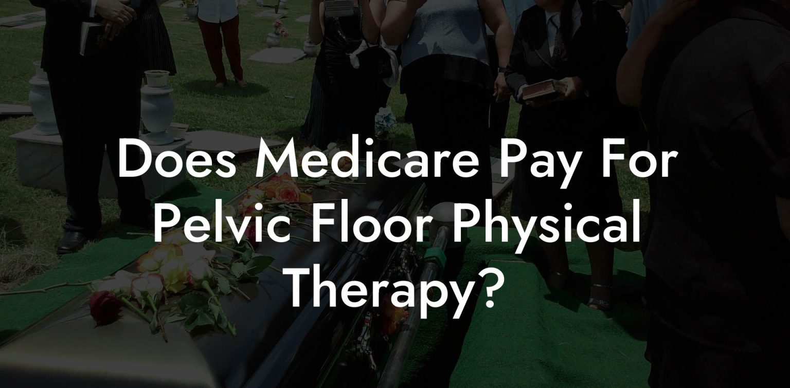 Does Medicare Pay For Pelvic Floor Physical Therapy? Glutes, Core