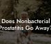 Does Nonbacterial Prostatitis Go Away?