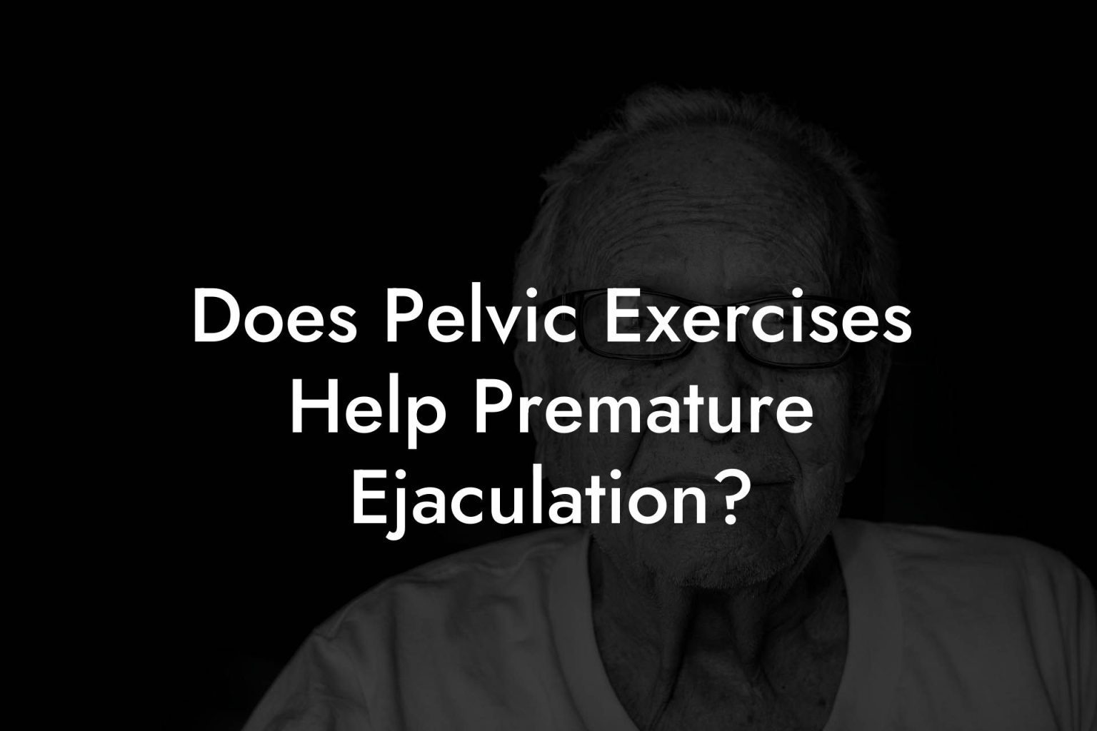 Does Pelvic Exercises Help Premature Ejaculation? Glutes, Core