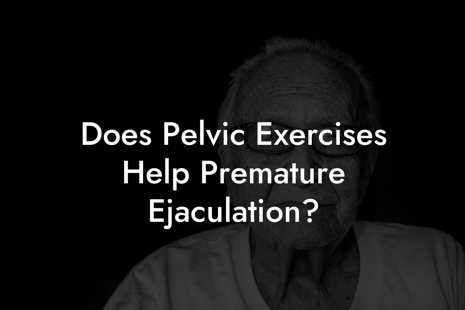 Does Pelvic Exercises Help Premature Ejaculation?